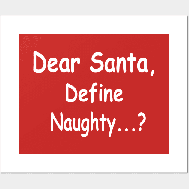 funny Christmas dear Santa define naughty Wall Art by pickledpossums